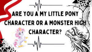 Are you a my little pony character or a monster high character