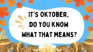 It's Oktober, do you know what that means