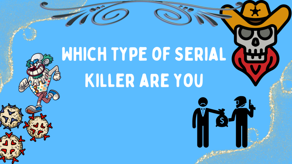 Which type of Serial Killer are you